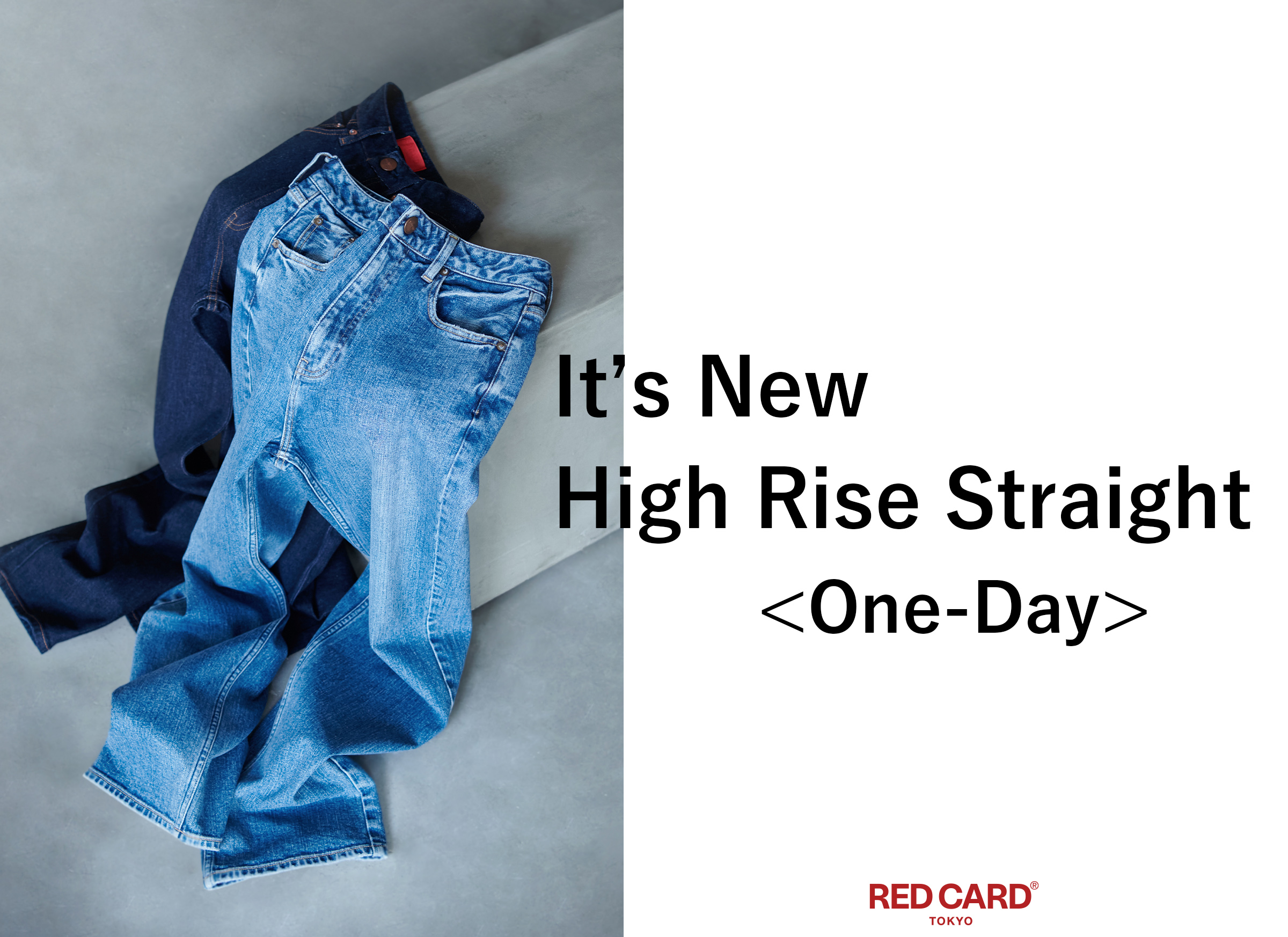 It’s New High Rise Straight One-Day -RED CARD TOKYO-